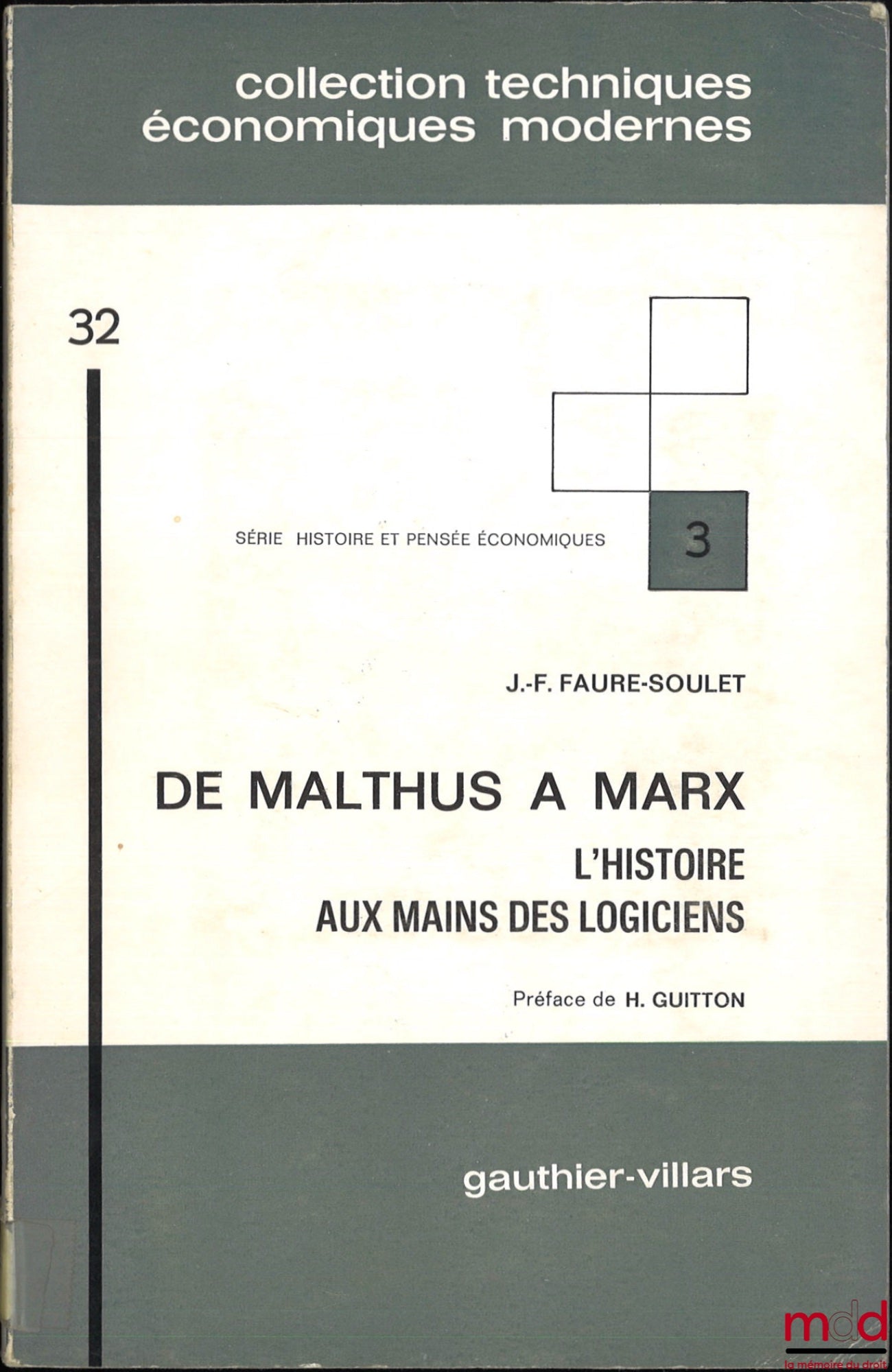 FAURE-SOULET (J.-F.) – DE MALTHUS À MARX, L’histoire aux mains des logiciens, Préface de H. Guitton, Série histoire et pensée économique, n° 3, coll. Techniques économique modernes, t. 32