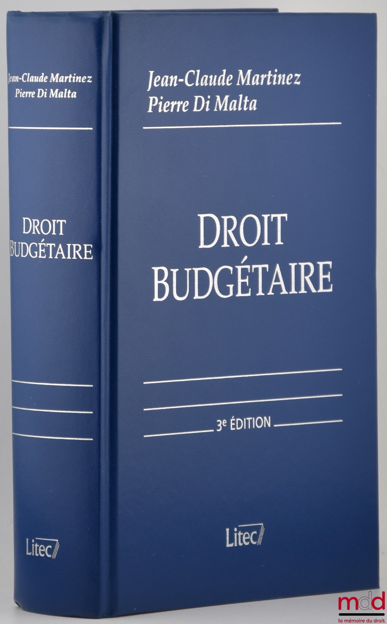 MARTINEZ (Jean-Claude) et MALTA (Pierre di) – DROIT BUDGÉTAIRE, Budget de l’État - Budgets locaux - Budget de la Sécurité sociale - Budget européen, 3e éd. entièrement refondue