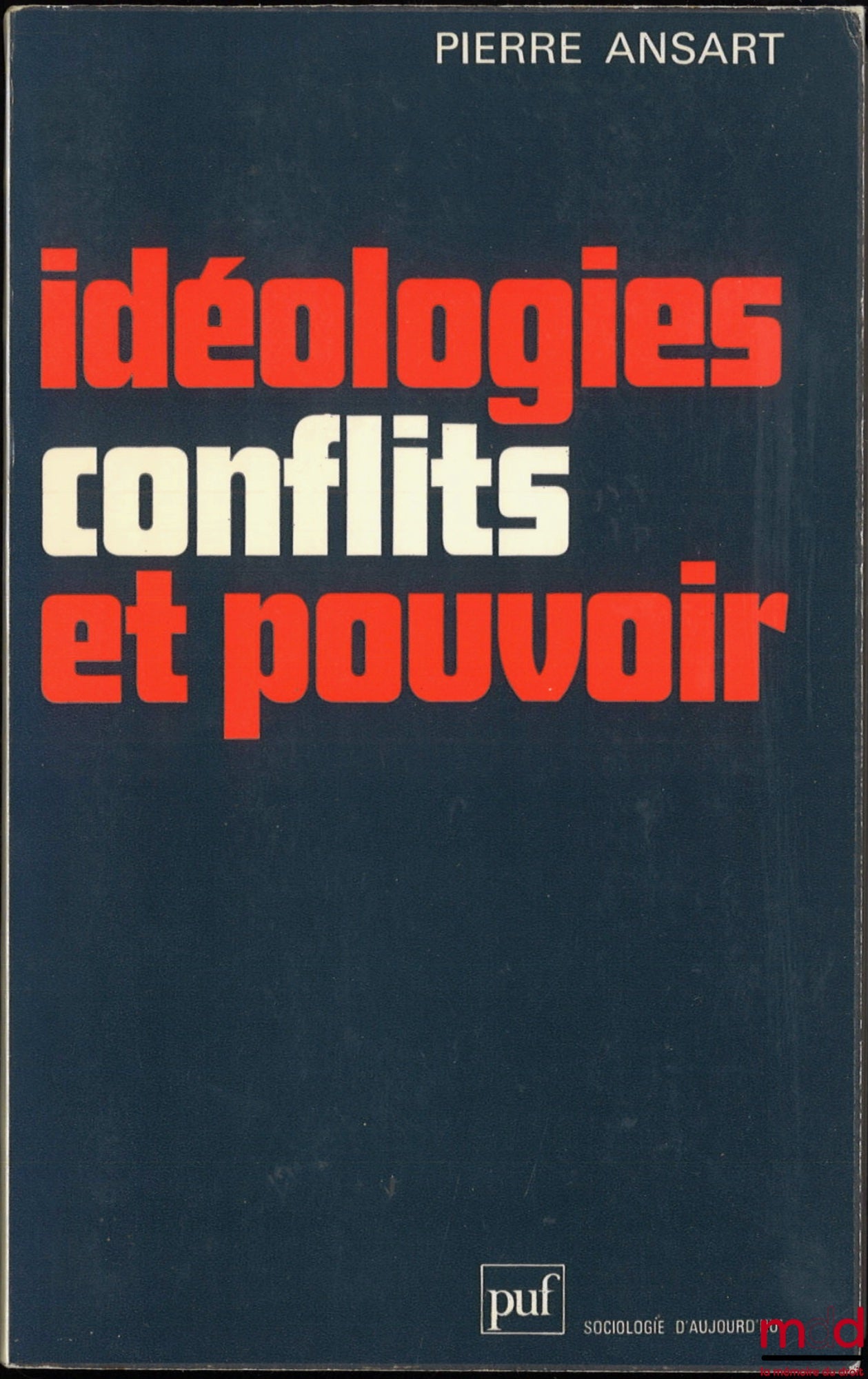 ANSART (Pierre) – IDÉOLOGIES, CONFLITS ET POUVOIR, coll. Sociologie d’aujourd’hui