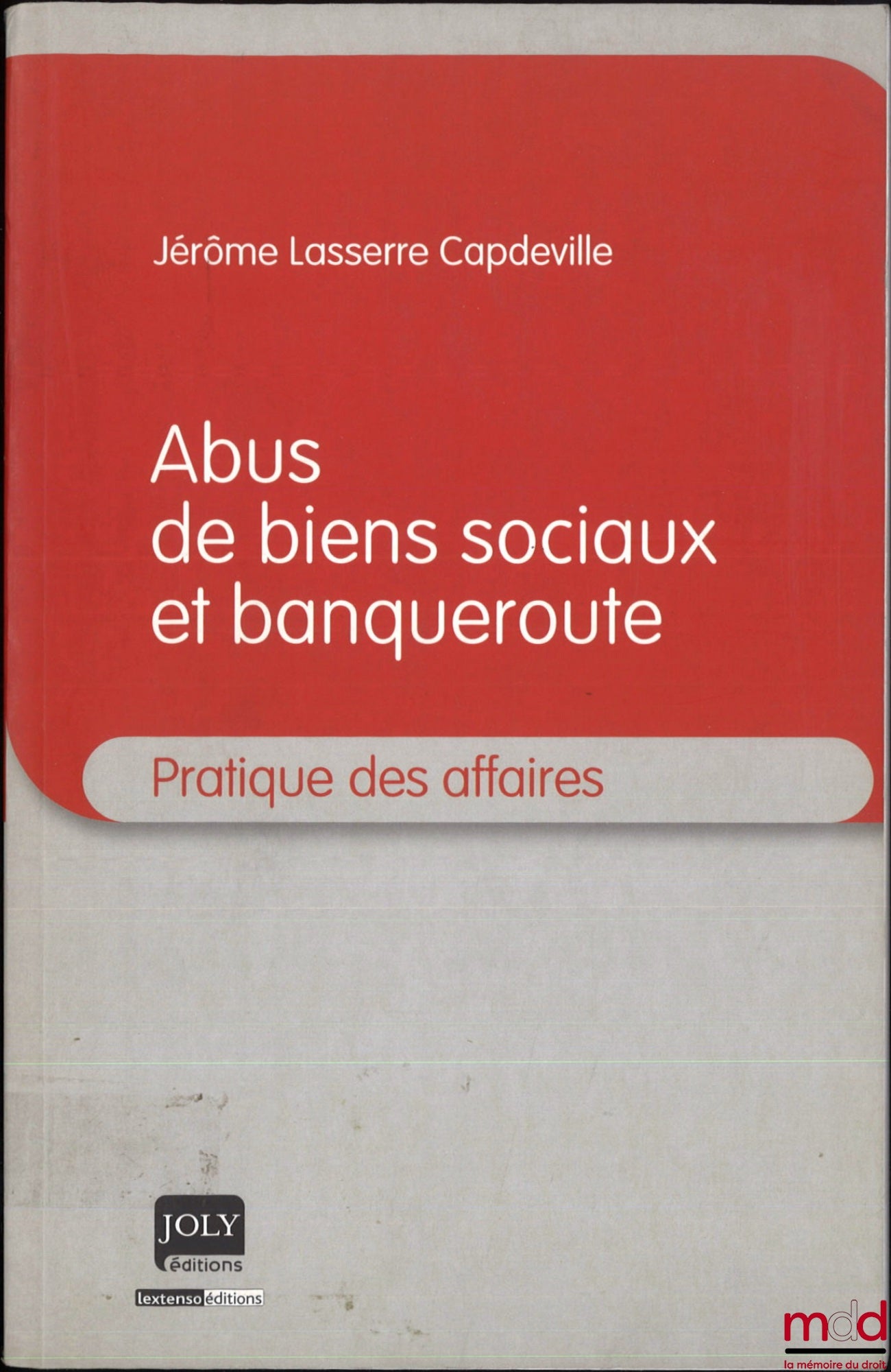 CAPDEVILLE LASSERRE (Jérôme) – ABUS DE BIENS SOCIAUX ET BANQUEROUTE, coll. Pratique des affaires