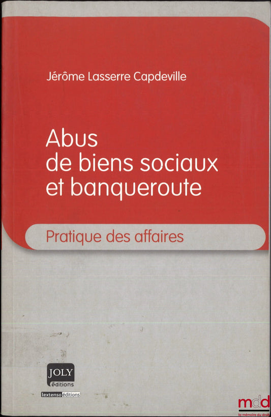 CAPDEVILLE LASSERRE (Jérôme) – ABUS DE BIENS SOCIAUX ET BANQUEROUTE, coll. Pratique des affaires
