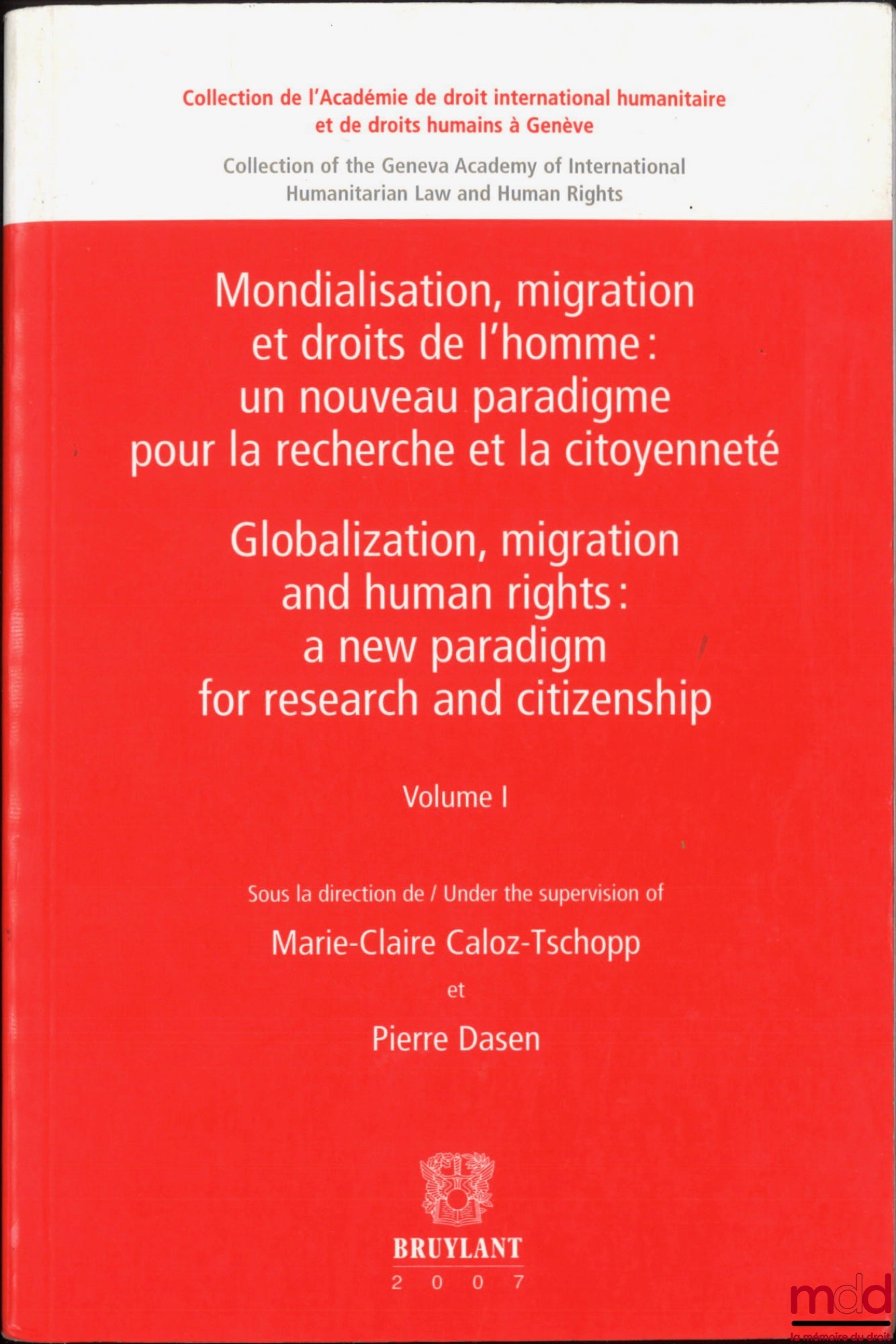 [Collectif] – MONDIALISATION, MIGRATION ET DROITS DE L’HOMME, vol. I : Un nouveau paradigme pour la recherche de la citoyenneté (dir. Marie-Claire Caloz-Tschopp et Pierre Dasen), vol. II : Le droit international en question, vol. I (dir. Vincent Chetail),
