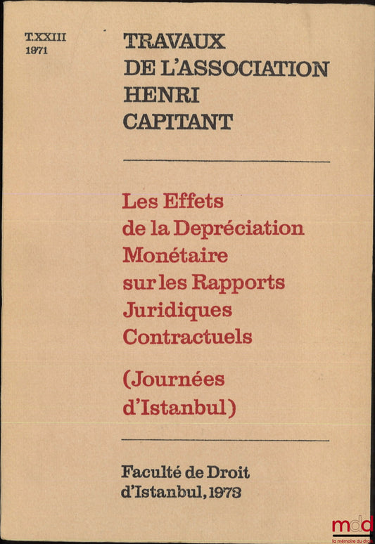 [Travaux de l’Association Henri Capitant] – LES EFFETS DE LA DÉPRÉCIATION MONÉTAIRE SUR LES RAPPORTS JURIDIQUES CONTRACTUELS, Journées d’Istanbul du 21 au 27 septembre 1971, t. XXIII