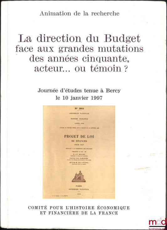 [Colloque] – LA DIRECTION DU BUDGET FACE AUX GRANDES MUTATIONS DES ANNÉES CINQUANTE, ACTEUR OU TÉMOIN ? Journée d’études tenue à Bercy le 10 janvier 1997
