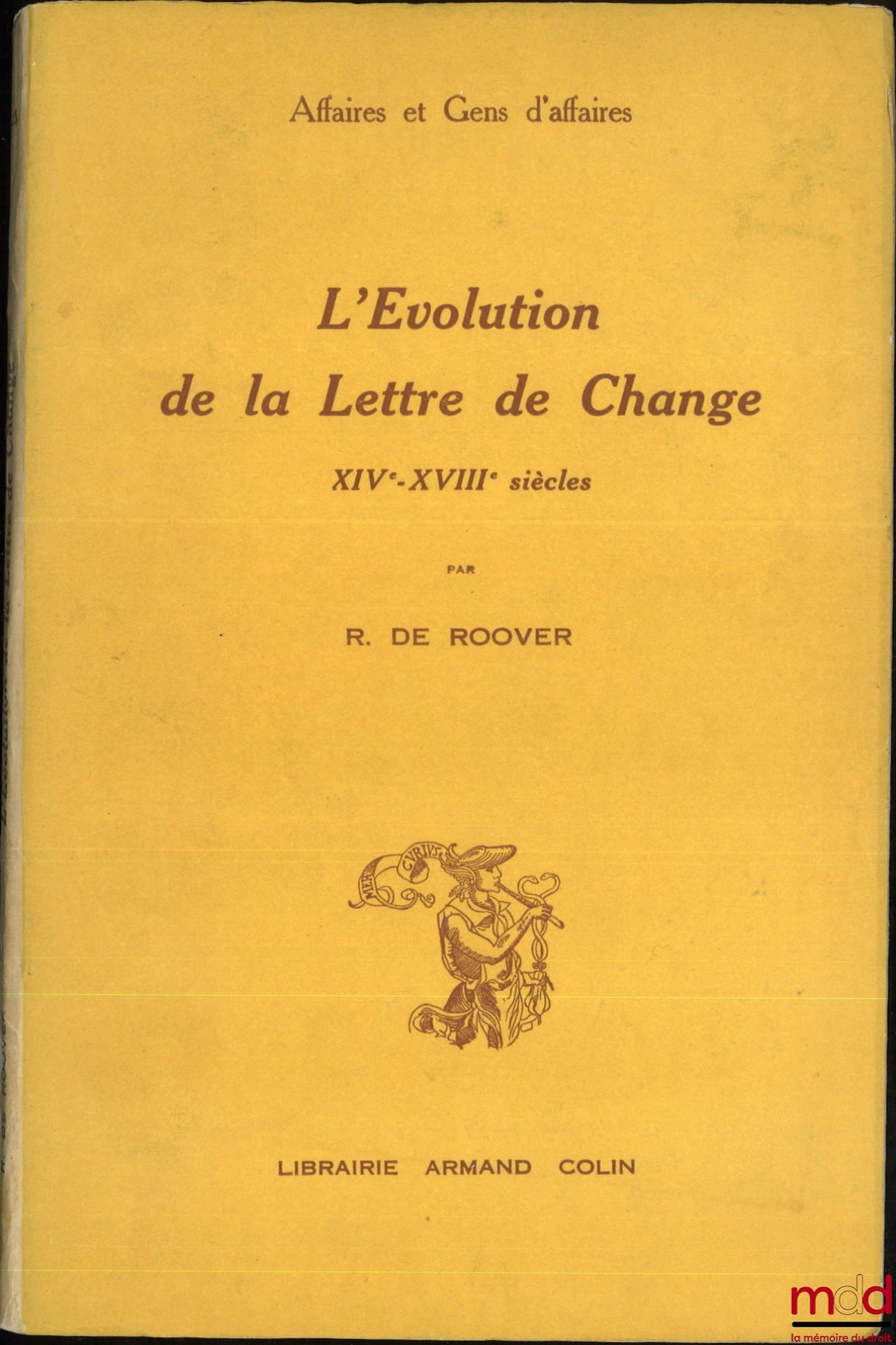 ROOVER (Raymond de) – L’ÉVOLUTION DE LA LETTRE DE CHANGE, XIVe - XVIIIe siècles, École pratique des Hautes Études, VIe section, Centre de recherches historiques, Affaires et Gens d’Affaires t. IV
