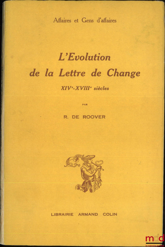 ROOVER (Raymond de) – L’ÉVOLUTION DE LA LETTRE DE CHANGE, XIVe - XVIIIe siècles, École pratique des Hautes Études, VIe section, Centre de recherches historiques, Affaires et Gens d’Affaires t. IV