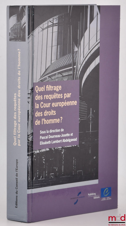 [Collectif] – QUEL FILTRAGE DES REQUÊTES PAR LA COUR EUROPÉENNE DES DROITS DE L’HOMME ?, dir. Pascal Dourneau-Josette et Elisabeth Lambert Abdelgawad