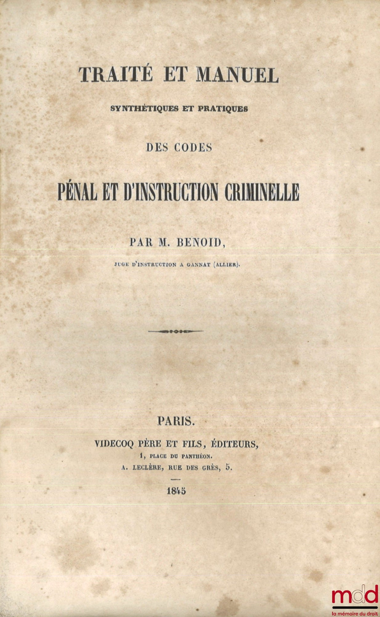 BENOID (M.) – TRAITÉ ET MANUEL SYNTHÉTIQUES ET PRATIQUES DES CODES PÉNAL ET D’INSTRUCTION CRIMINELLE