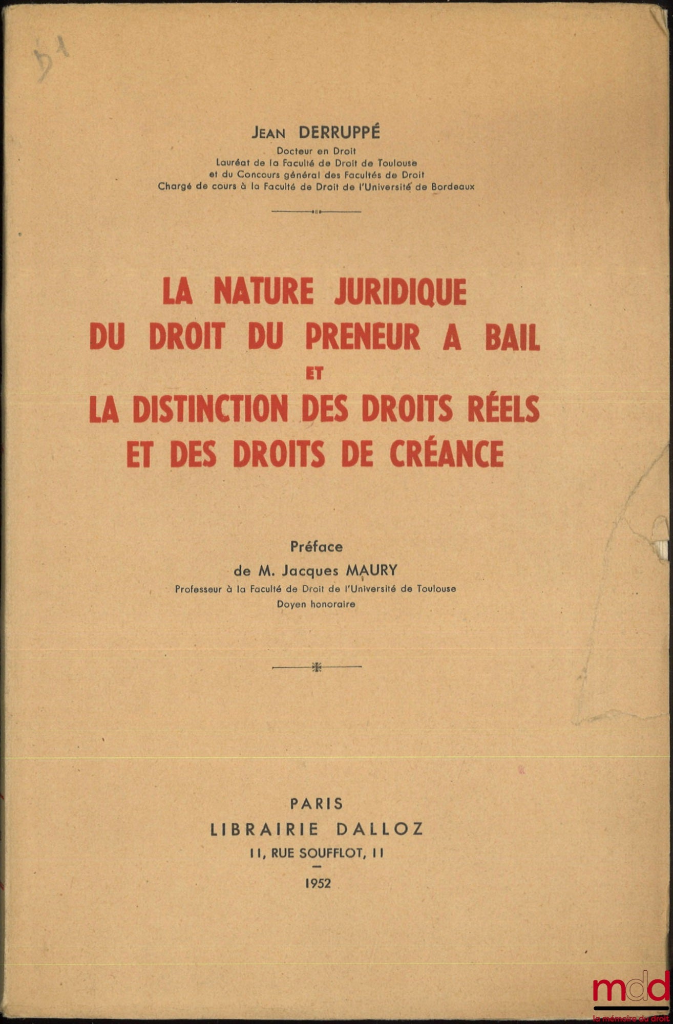 DERRUPPÉ (Jean) – LA NATURE JURIDIQUE DU DROIT DU PRENEUR À BAIL ET LA DISTINCTION DES DROITS RÉELS ET DES DROITS DE CRÉANCE, Préface de Jacques Maury