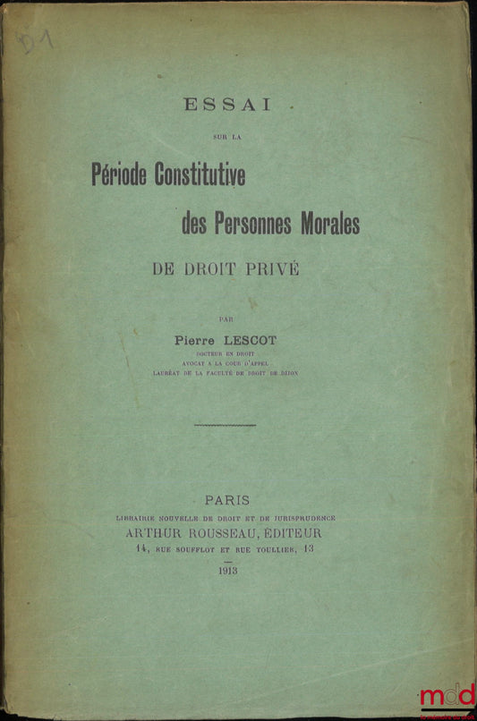 LESCOT (Pierre) – ESSAI SUR LA PÉRIODE CONSTITUTIVE DES PERSONNES MORALES DE DROIT PRIVÉ