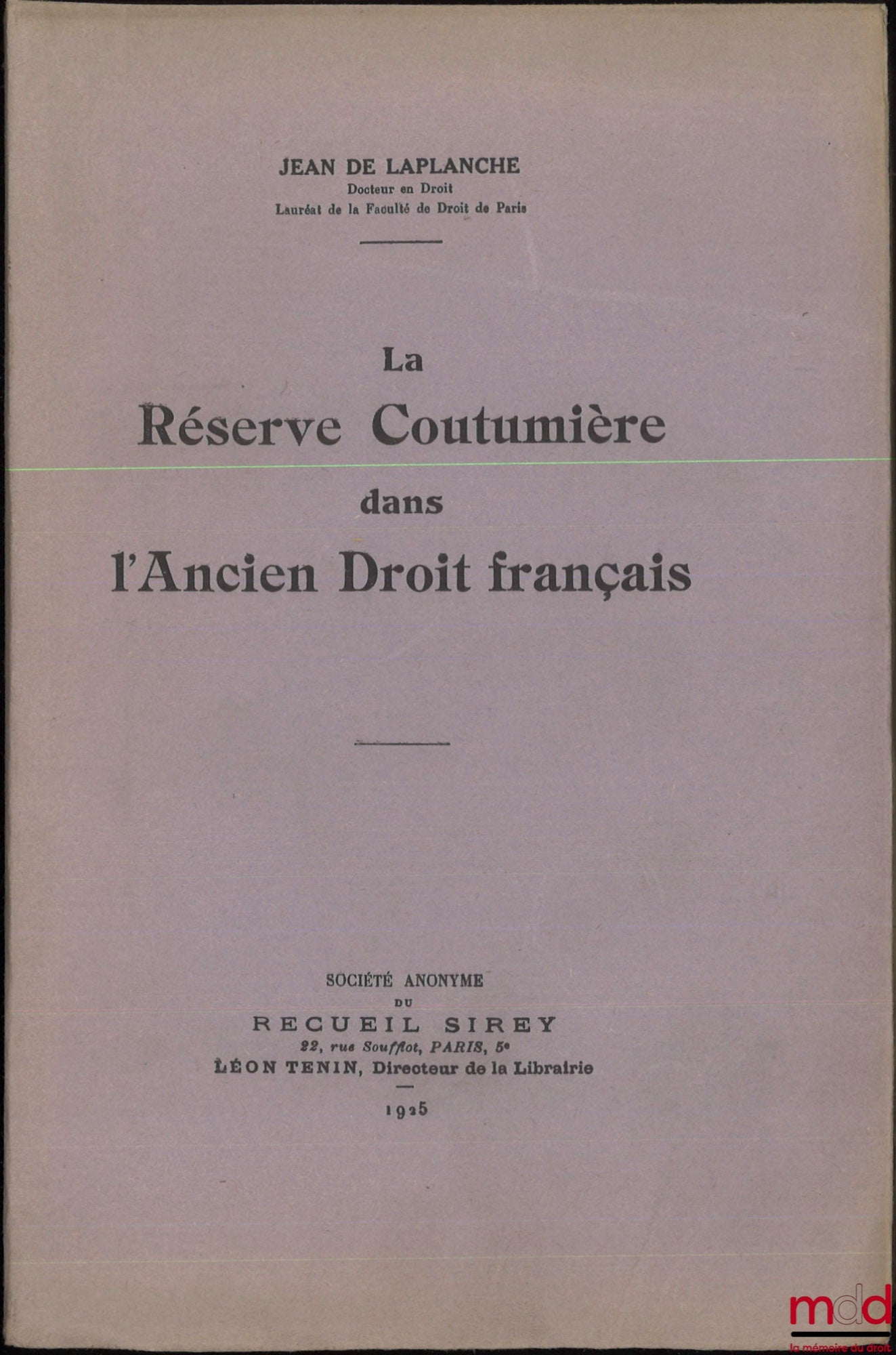 LAPLANCHE (Jean de) – LA RÉSERVE COUTUMIÈRE DANS L’ANCIEN DROIT FRANÇAIS, Université de Paris, Faculté de droit