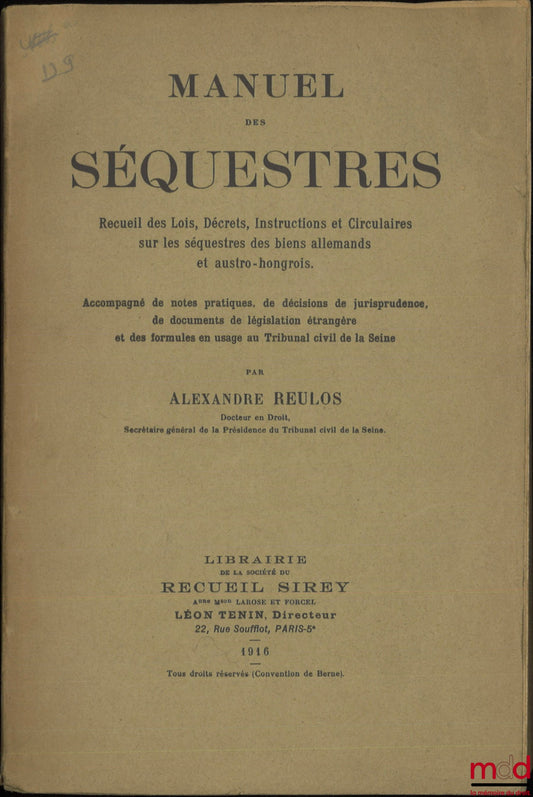 REULOS (Alexandre) – MANUEL DES SÉQUESTRES, Recueil des Lois, Décrets, Instructions et Circulaires sur les séquestres des biens allemands et austro-hongrois, Accompagné de notes pratiques, de décisions de jurisprudence, de documents de législation étrangè