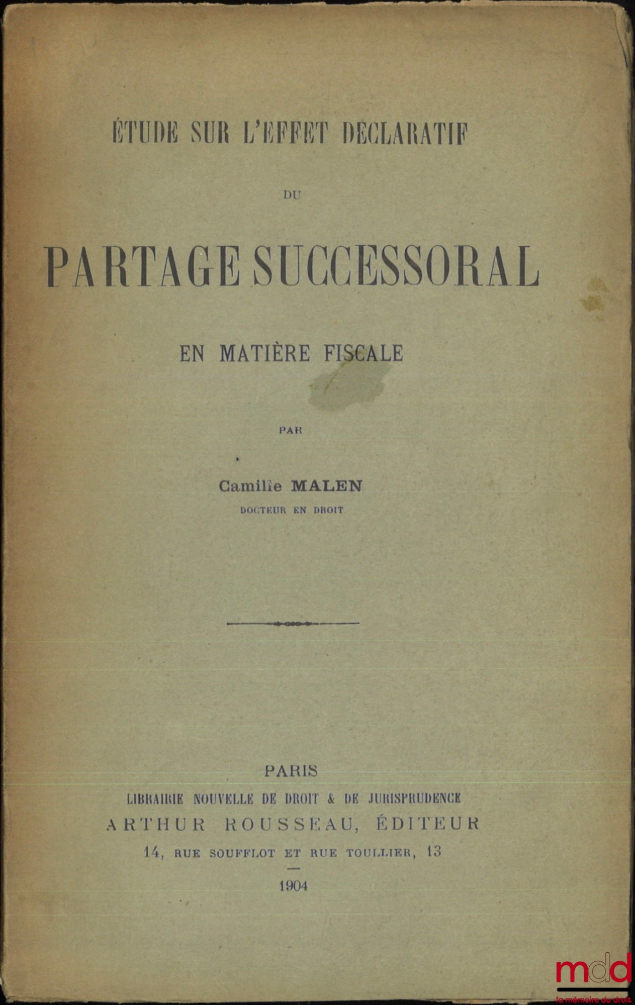 MALEN (Camille) – ÉTUDE SUR L’EFFET DÉCLARATIF DU PARTAGE SUCCESSORAL EN MATIÈRE FISCALE