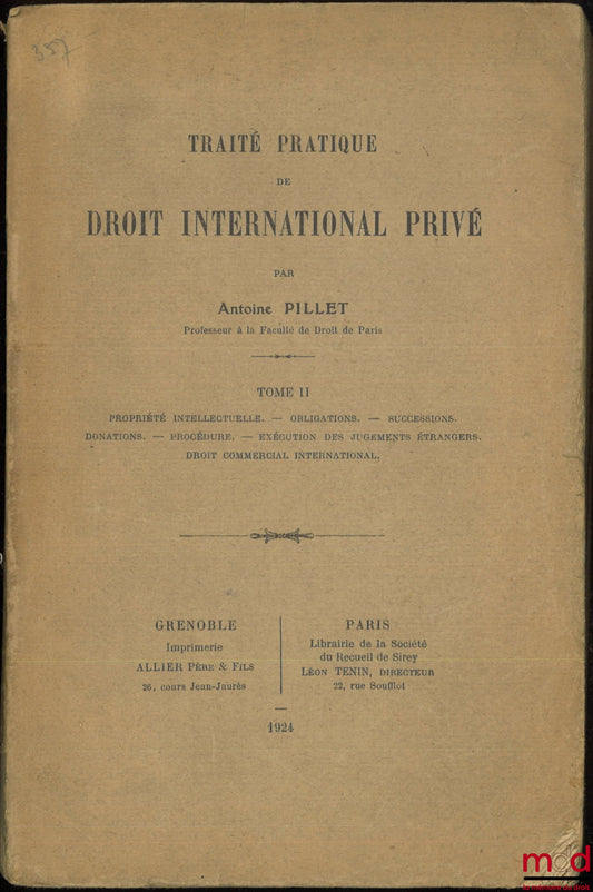 PILLET (Antoine) – TRAITÉ PRATIQUE DE DROIT INTERNATIONAL PRIVÉ, t. II [seul] : Propriété intellectuelle. - Obligations. - Successions. - Donations. - Procédure. - Exécution des jugements étrangers. - Droit commercial international.