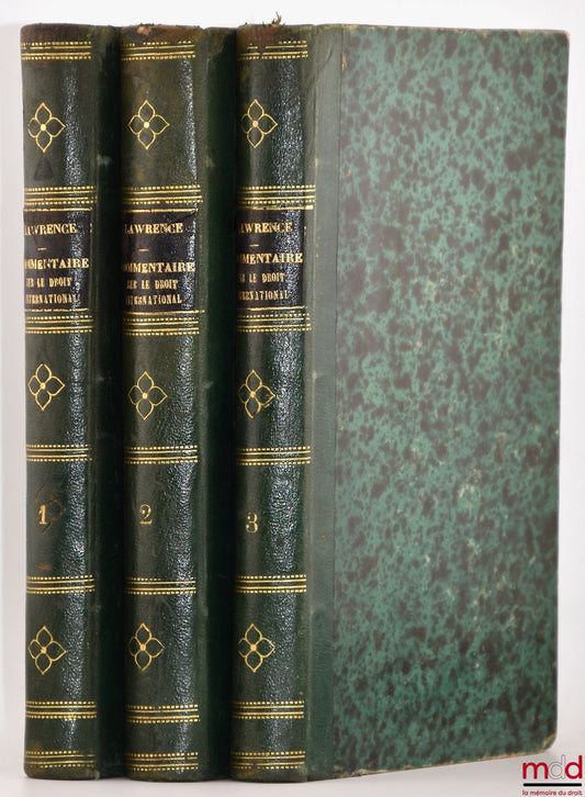 LAWRENCE (William Beach) – COMMENTAIRE SUR LES ÉLÉMENTS DU DROIT INTERNATIONAL ET SUR L’HISTOIRE DES PROGRÈS DU DROIT DES GENS DE HENRY WHEATON, Précédé d’une notice sur la carrière diplomatique de M. Wheaton