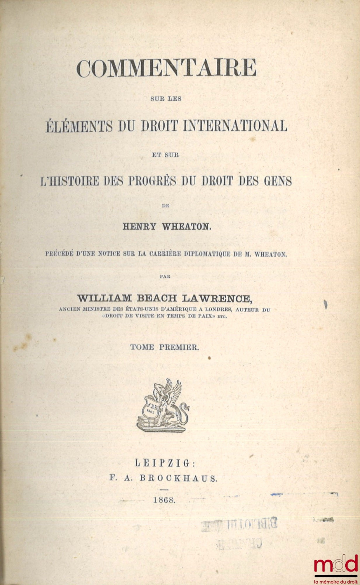 LAWRENCE (William Beach) – COMMENTAIRE SUR LES ÉLÉMENTS DU DROIT INTERNATIONAL ET SUR L’HISTOIRE DES PROGRÈS DU DROIT DES GENS DE HENRY WHEATON, Précédé d’une notice sur la carrière diplomatique de M. Wheaton
