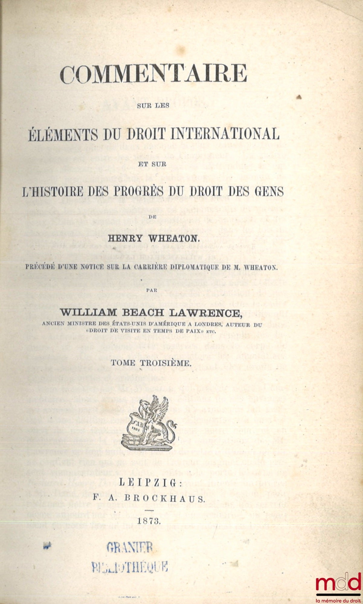 LAWRENCE (William Beach) – COMMENTAIRE SUR LES ÉLÉMENTS DU DROIT INTERNATIONAL ET SUR L’HISTOIRE DES PROGRÈS DU DROIT DES GENS DE HENRY WHEATON, Précédé d’une notice sur la carrière diplomatique de M. Wheaton