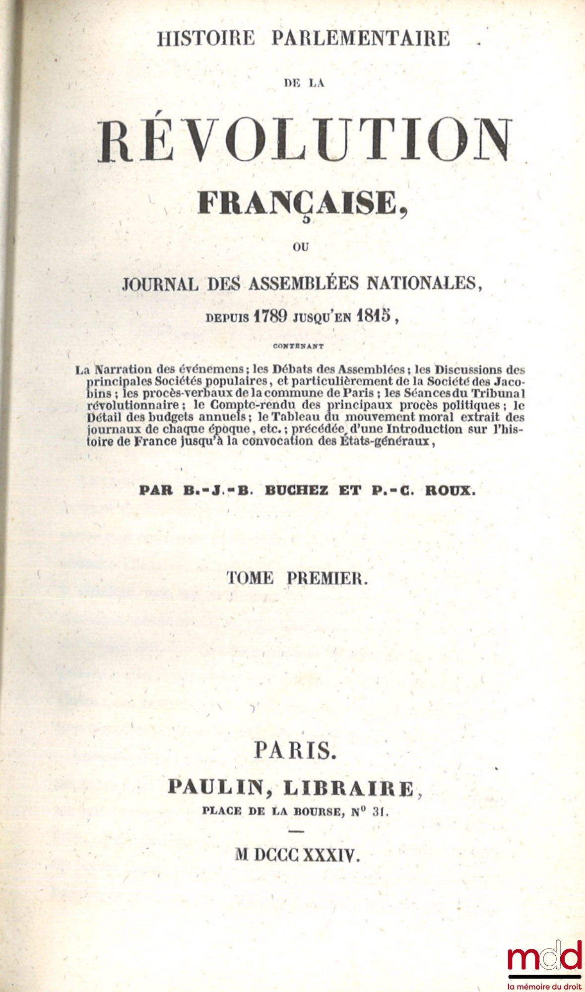 BUCHEZ (Philippe-Joseph-Benjamin), Roux (Pierre-Célestin) – HISTOIRE PARLEMENTAIRE DE LA RÉVOLUTION FRANÇAISE, Ou journal des Assemblées Nationales, Depuis 1789 jusqu’en 1815, Contenant : La narration des événements ; les Débats des Assemblées ; les Discu