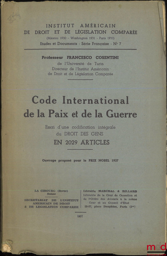 COSENTINI (Francesco) – CODE INTERNATIONAL DE LA PAIX ET DE LA GUERRE, Essai d’une codification intégrale du Droit des gens en 2029 articles, Institut américain de droit et de législation comparée, Études et documents - Série Française - n° 7