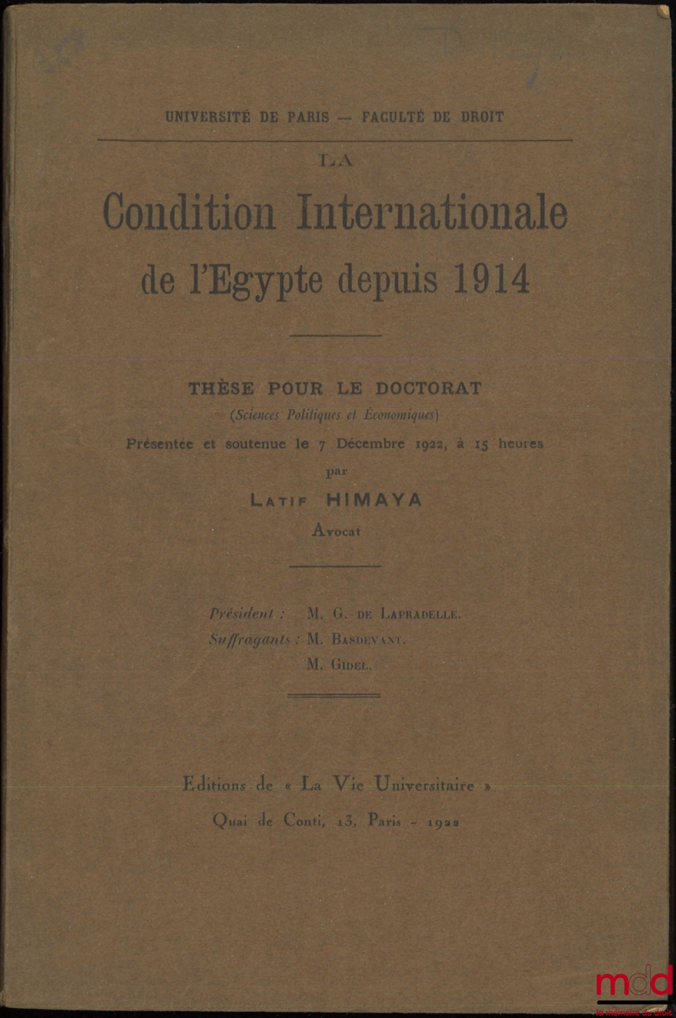 HIMAYA (Latif) – LA CONDITION INTERNATIONALE DE L’ÉGYPTE DEPUIS 1914, Thèse (Président : M. De Lapradelle ; Suffragants : M. Basdevant et Gidel), Université de Paris