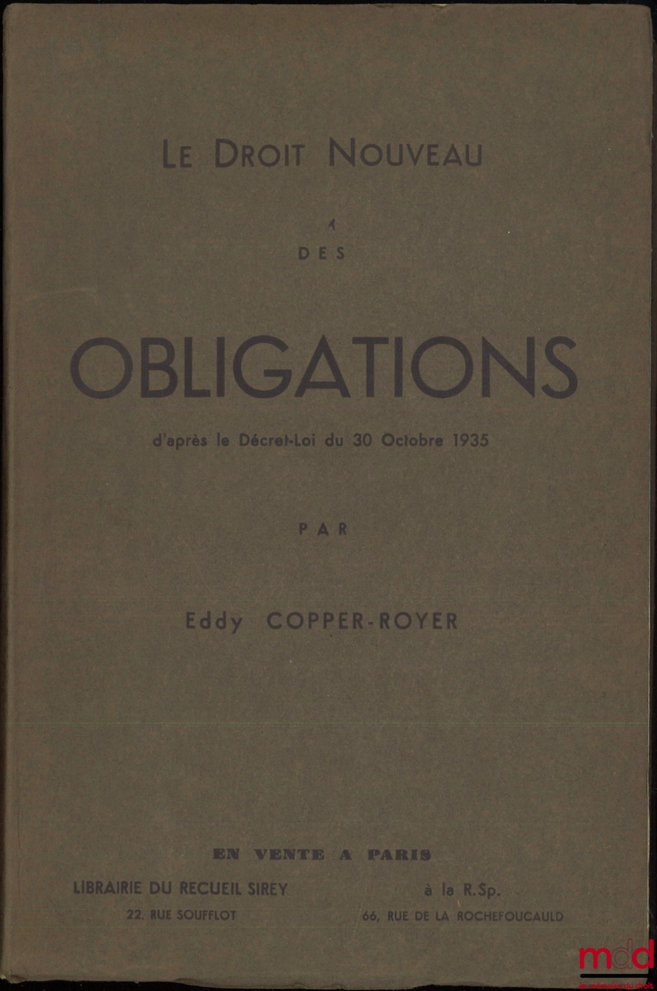 COPPER-ROYER (Eddy) – LE DROIT NOUVEAU DES OBLIGATIONS d’après le Décret-Loi du 30 octobre 1935, Revue spéciale de doctrine et de jurisprudence concernant les sociétés, nos 8 et 9, Août et septembre 1936