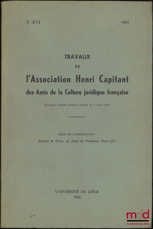 [Travaux de l’Association Henri Capitant] – LA CROISSANCE DES VILLES ET SON INFLUENCE SUR LE RÉGIME JURIDIQUE DE LA PROPRIÉTÉ IMMOBILIÈRE, Journées de Liège 25-28 mai 1965, t. XVI