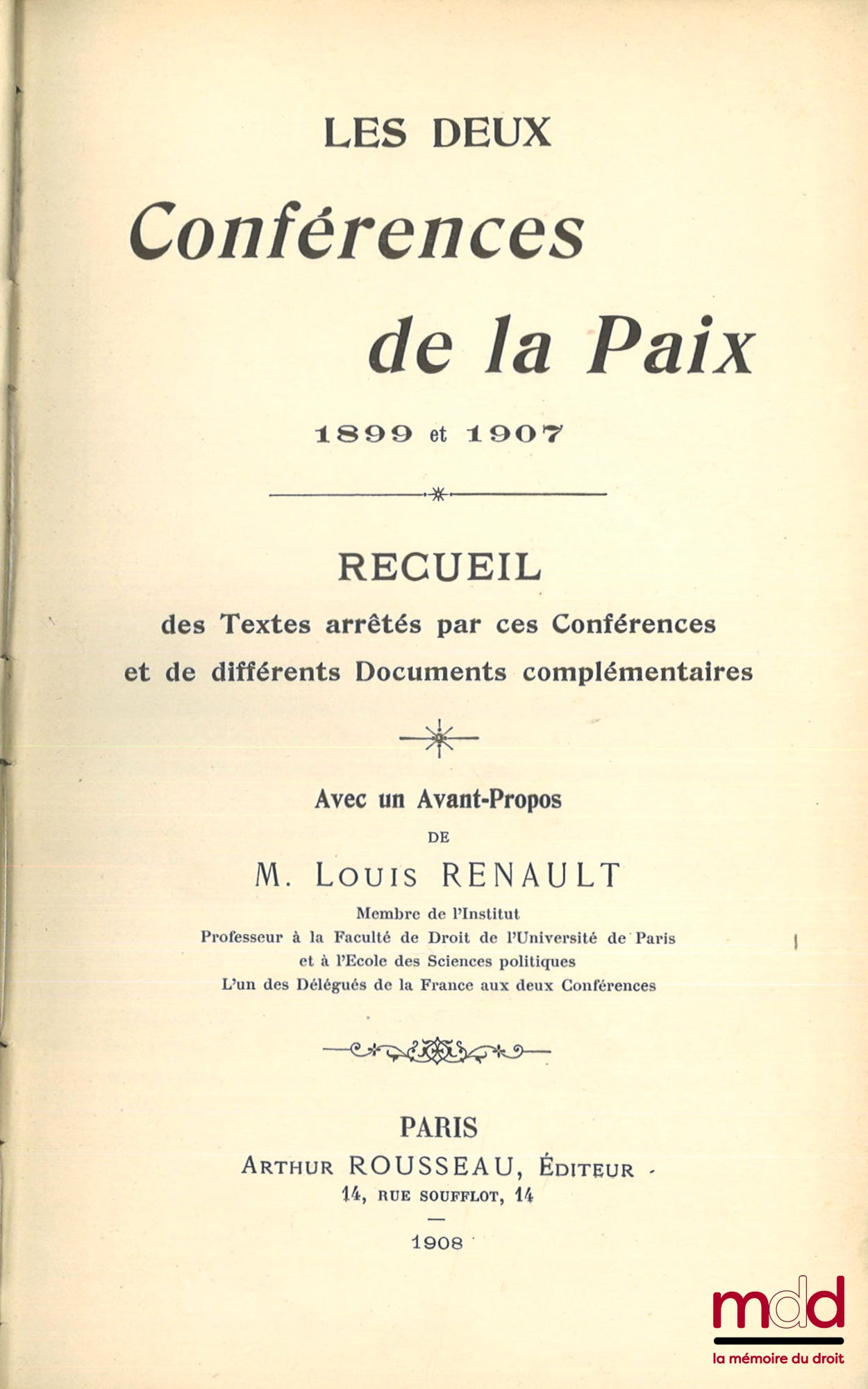 [Recueil de textes], RENAULT (Louis) – LES DEUX CONFÉRENCES DE LA PAIX, 1899 et 1907, Recueil des Textes arrêtés par ces Conférences et de différents Documents complémentaires, Avec un Avant-propos de Louis Renault, 1re éd.