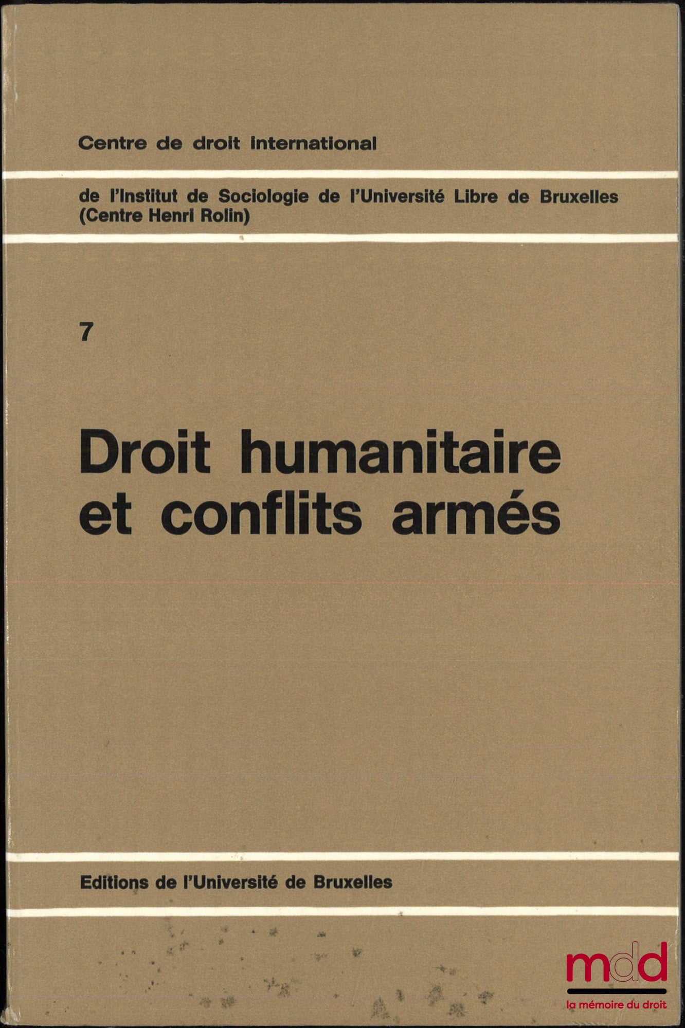 [Colloque] – DROIT HUMANITAIRE ET CONFLITS ARMÉS, Centre de droit international de l’Institut de Sociologie de l’Université Libre de Bruxelles (Centre Henri Rolin), Université libre de Bruxelles, Colloque des 28, 29 et 30 janvier 1970