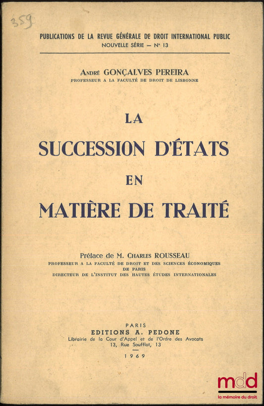GONÇALVES PEREIRA (André) – LA SUCCESSION D’ÉTATS EN MATIÈRE DE TRAITÉ, Préface de Charles Rousseau, coll. Publications de la Revue générale de droit international public, Nouvelle série, n° 13