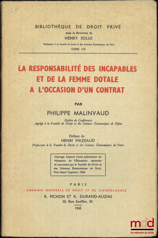 MALINVAUD (Philippe) – LA RESPONSABILITÉ DES INCAPABLES ET DE LA FEMME DOTALE À L’OCCASION D’UN CONTRAT, Préface de Henri Mazeaud, Bibl. de droit privé, t. LIX