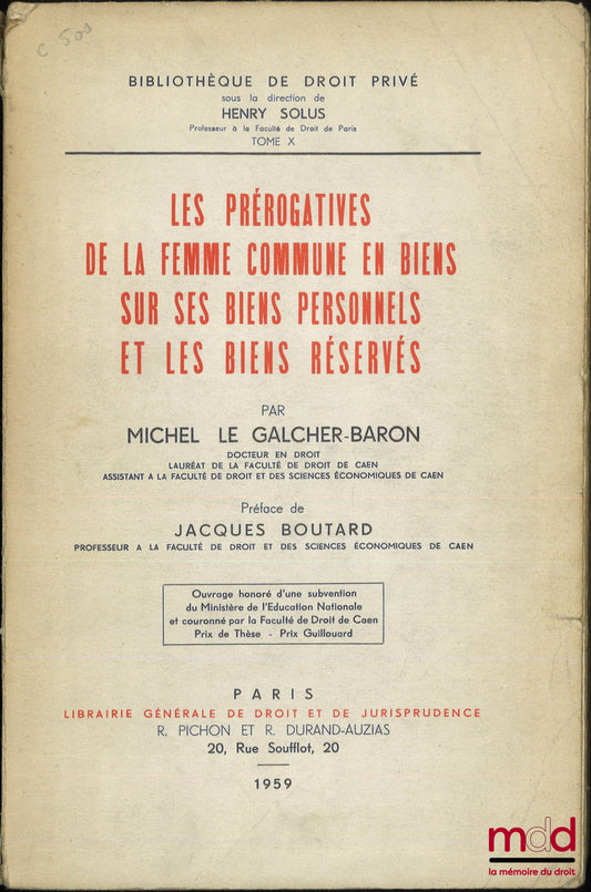 LE GALCHER-BARON (Michel) – LES PRÉROGATIVES DE LA FEMME COMMUNE EN BIENS SUR SES BIENS PERSONNELS ET LES BIENS RÉSERVÉS, Préface de Jacques BOUTARD, Bibl. de droit privé, t. X