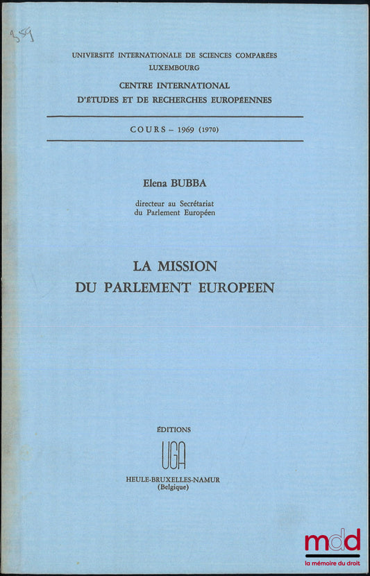 BUBBA (Elena) – LA MISSION DU PARLEMENT EUROPÉEN, Cours - 1969 (1970), Centre international d’études et de recherches européennes, Université internationale de sciences comparées Luxembourg,