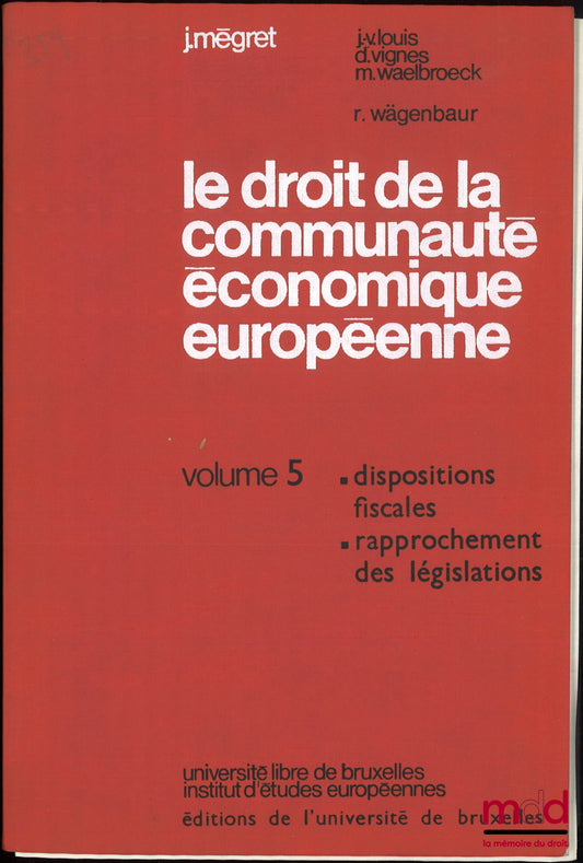 WÄGENBAUR (Rolf), MEGRET (Jacques), LOUIS (Jean-Victor), VIGNES (Daniel), WAELBROECK (Michel) – LE DROIT DE LA COMMUNAUTÉ ÉCONOMIQUE EUROPÉENNE, Commentaire du traité et des textes pris pour son application, t. V : Dispositions fiscales, Rapprochement des