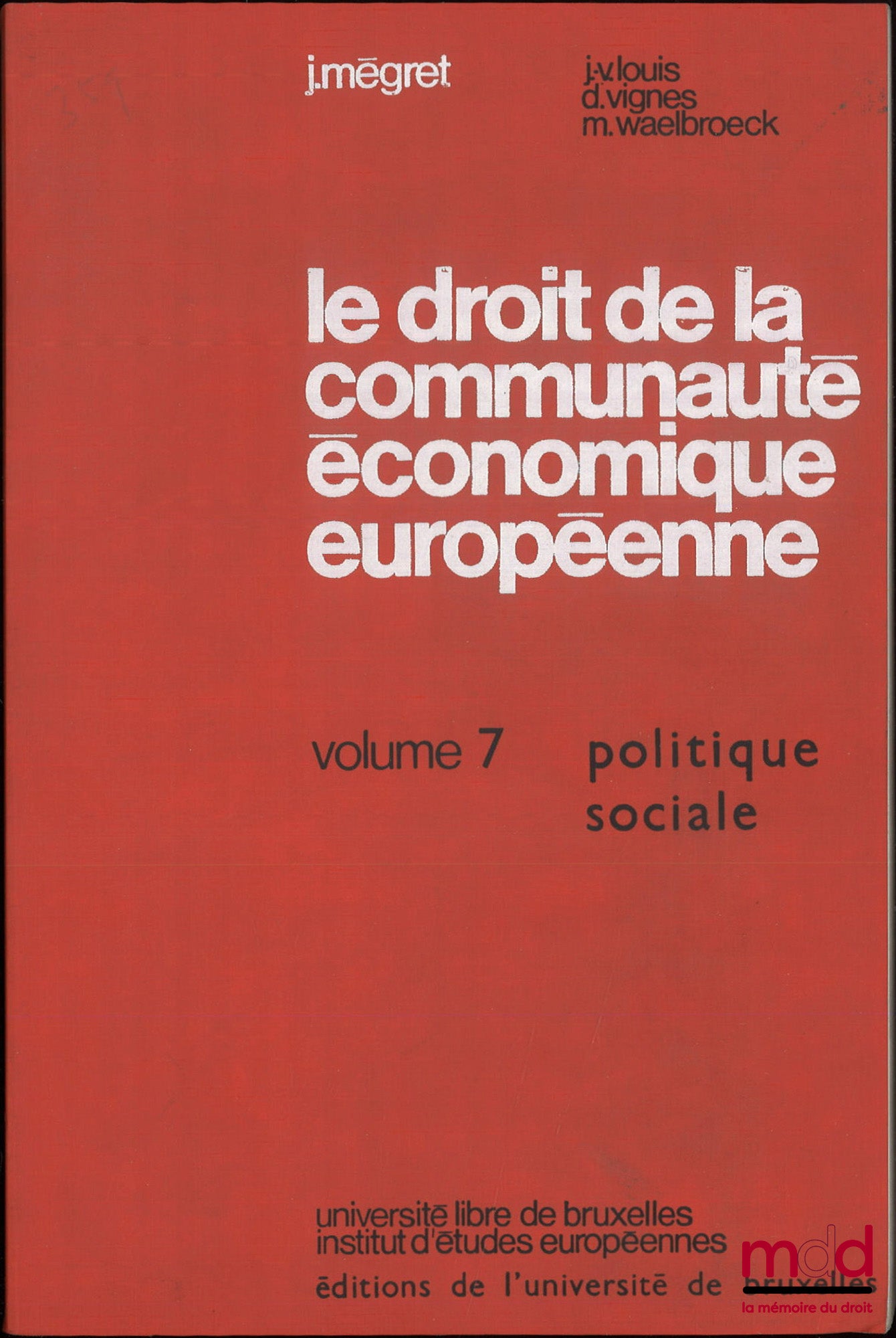 LOUIS (Jean-Victor), MEGRET (Jacques), VIGNES (Daniel), WAELBROECK (Michel) – LE DROIT DE LA COMMUNAUTÉ ÉCONOMIQUE EUROPÉENNE, Commentaire du traité et des textes pris pour son application, t. VII : Politique sociale