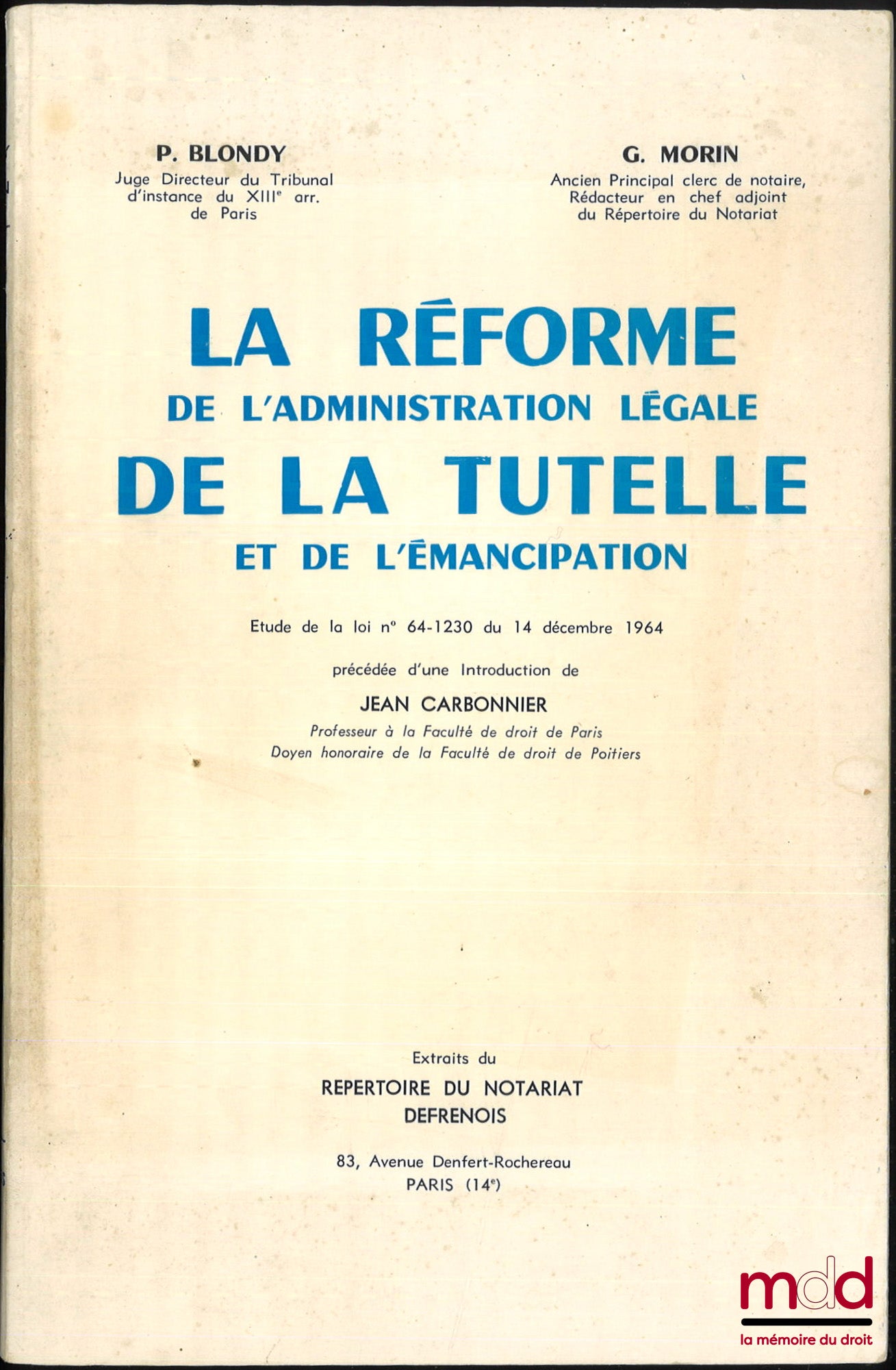 BLONDY (Pierre) & MORIN (Georges) – LA RÉFORME DE L’ADMINISTRATION LÉGALE DE LA TUTELLE ET DE L’ÉMANCIPATION, Étude de la loi n° 64-1230 du 14 décembre 1964 précédée d’une introduction de Jean Carbonnier
