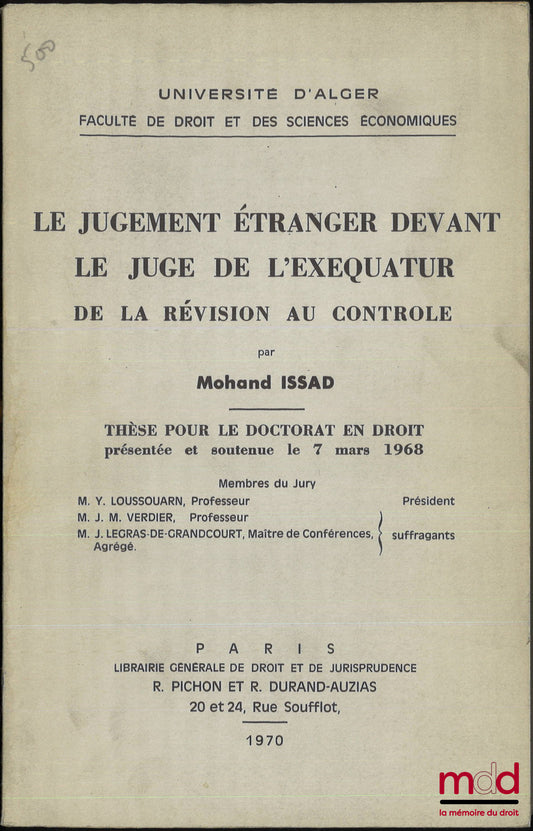 ISSAD (Mohand) – LE JUGEMENT ÉTRANGER DEVANT LE JUGE DE L’EXEQUATUR, De la révision au contrôle, Thèse (Président : Y. Loussouarn ; Suffragants : J. M. Verdier, J. Legras-de-grandcourt)
