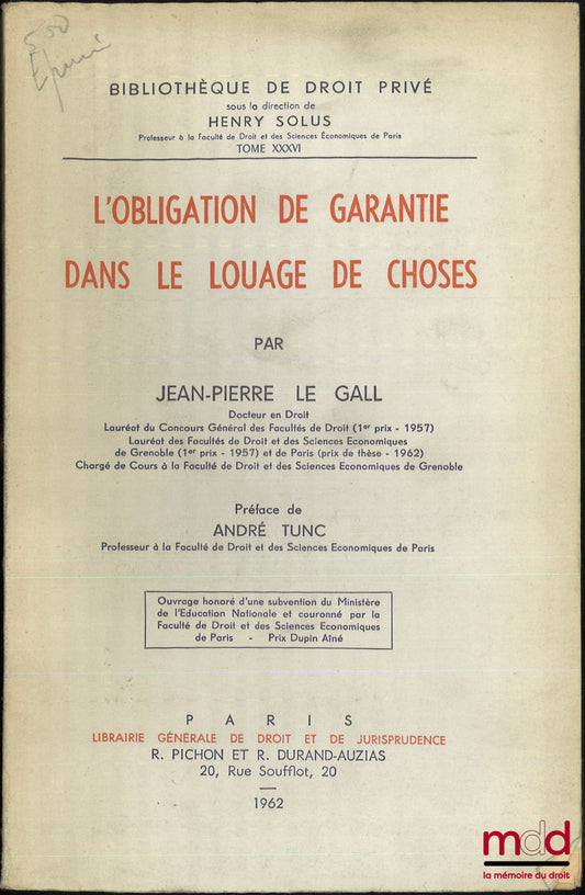 LE GALL (Jean-Pierre) – L’OBLIGATION DE GARANTIE DANS LE LOUAGE DE CHOSES, Préface de André Tunc, Bibl. de droit privé, t. XXXVI