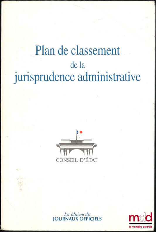 [Conseil d’État] – PLAN DE CLASSEMENT DE LA JURISPRUDENCE ADMINISTRATIVE, [réimpression]