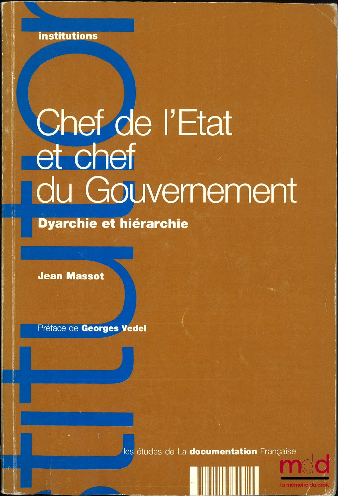 MASSOT (Jean) – CHEF DE L’ÉTAT ET CHEF DU GOUVERNEMENT, Dyarchie et hiérarchie, Préface de Georges Vedel, coll. Études
