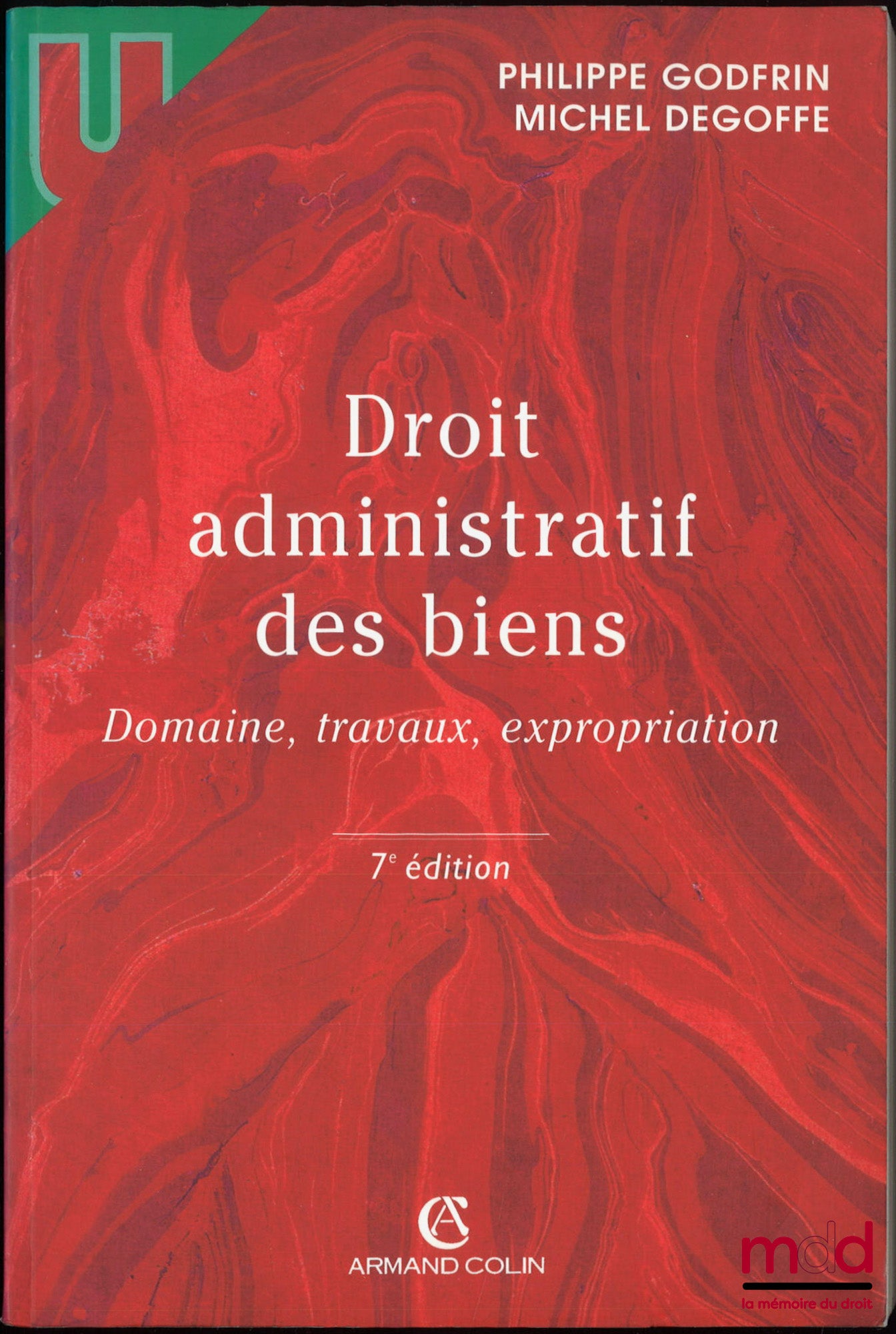 GODFRIN (Philippe), DEGOFFE (Michel) – DROIT ADMINISTRATIF DES BIENS, Domaine, travaux, expropriation, 7e éd., coll. U
