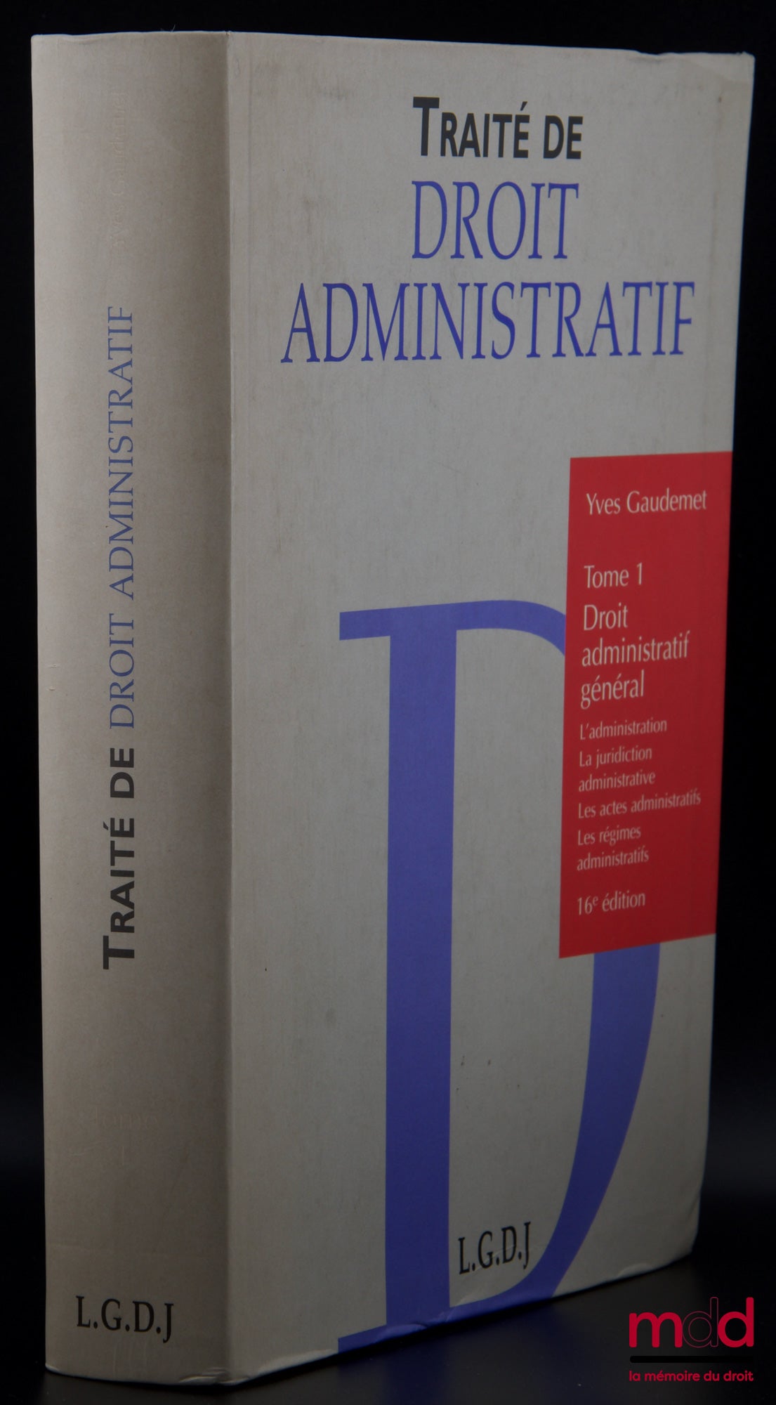 GAUDEMET (Yves) – TRAITÉ DE DROIT ADMINISTRATIF, t. I [seul] : Droit administratif général (L’administration, la juridiction administrative, les actes administratifs, les régimes administratifs), 16e éd.