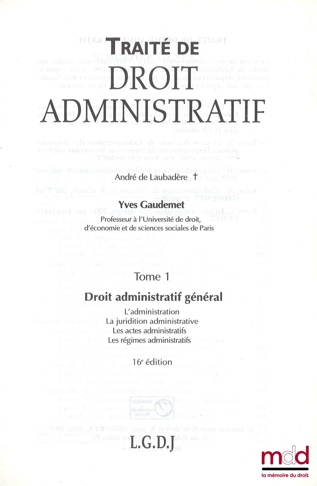 GAUDEMET (Yves) – TRAITÉ DE DROIT ADMINISTRATIF, t. I [seul] : Droit administratif général (L’administration, la juridiction administrative, les actes administratifs, les régimes administratifs), 16e éd.