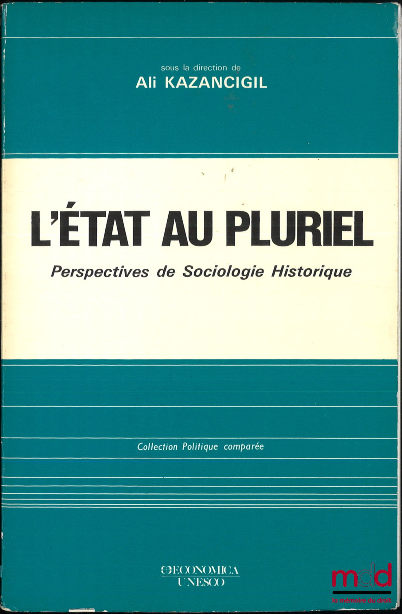 KAZANCIGIL (Ali) – L’ÉTAT AU PLURIEL, Perspectives de Sociologie Historique, coll. Politique comparée