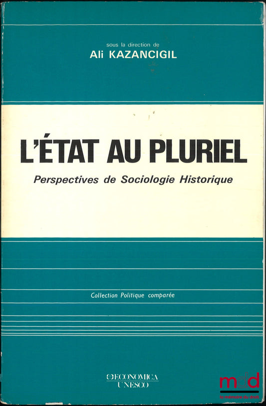 KAZANCIGIL (Ali) – L’ÉTAT AU PLURIEL, Perspectives de Sociologie Historique, coll. Politique comparée