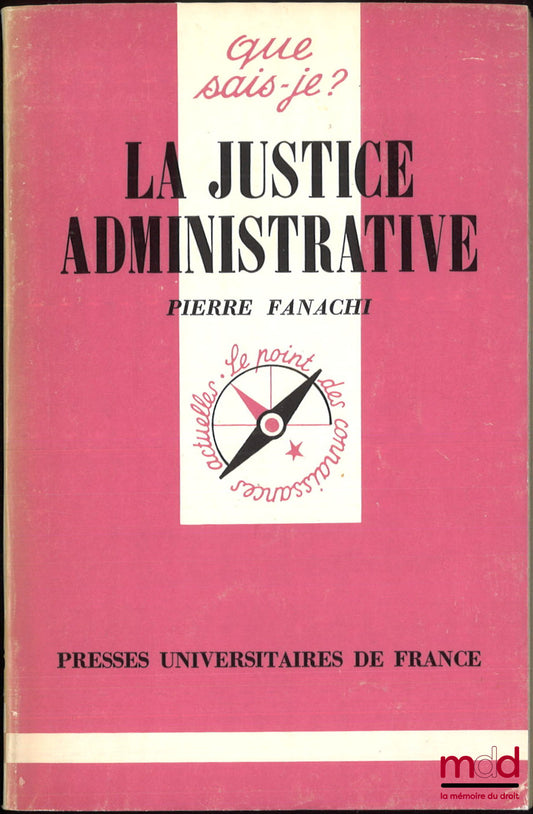 FANACHI (Pierre) – LA JUSTICE ADMINISTRATIVE, coll. Que sais-je ?