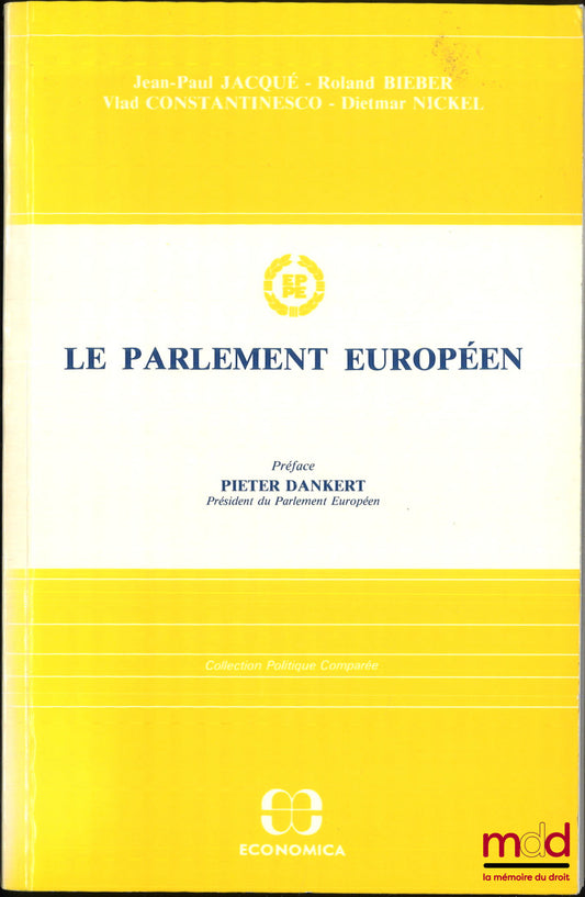 JACQUÉ (Jean-Paul), BIEBER (Roland), CONSTANTINESCO (Vlad) et NICKEL (Dietmar) – LE PARLEMENT EUROPÉEN, Préface Pieter Dankert, coll. Politique Comparée