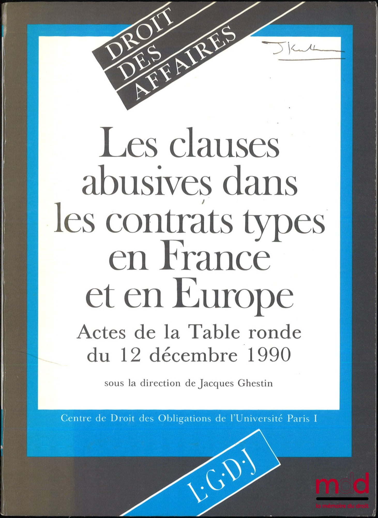 [Colloque] – LES CLAUSES ABUSIVES DANS LES CONTRATS TYPES EN FRANCE ET EN EUROPE, Actes de la Table ronde du 12 décembre 1990, Centre de droit des obligations de l’Université de Paris I