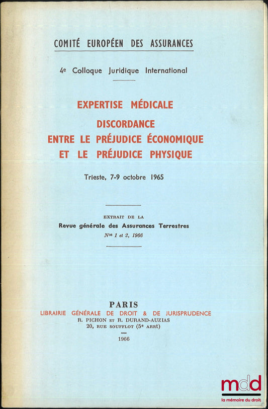 [Colloque] – EXPERTISE MÉDICALE, DISCORDANCE ENTRE LE PRÉJUDICE ÉCONOMIQUE ET LE PRÉJUDICE PHYSIQUE, Trieste 7-9 octobre 1965, 4e colloque juridique international, Extrait de la Revue générale des Assurances Terrestres, nos 1 et 2