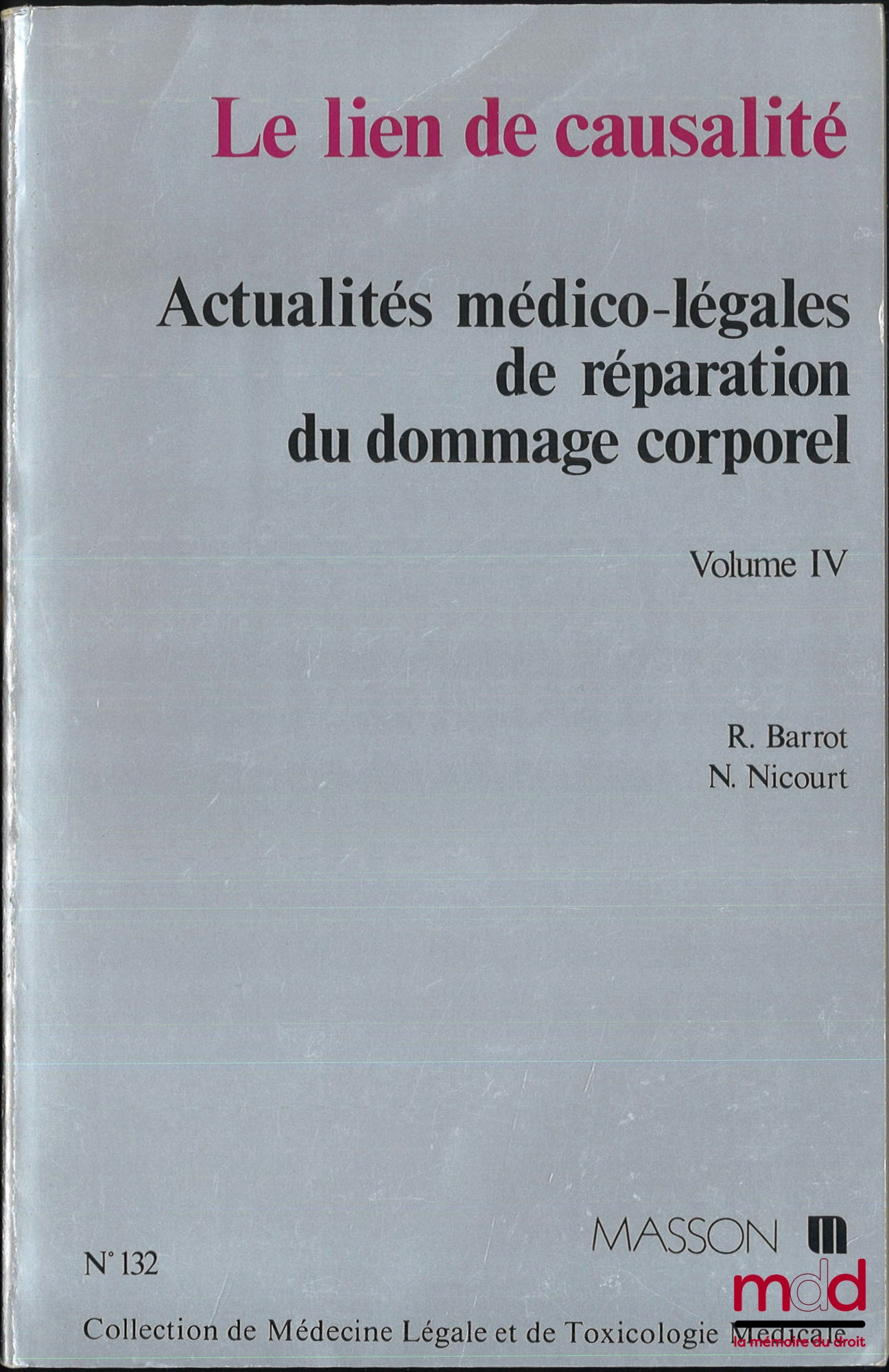 BARROT (Robert), NICOURT (N. [Bernard]) – LE LIEN DE CAUSALITÉ, Actualités médico-légales de réparation du dommage corporel, vol. IV, coll. de médecine légale et de toxicologie médicale, n° 132