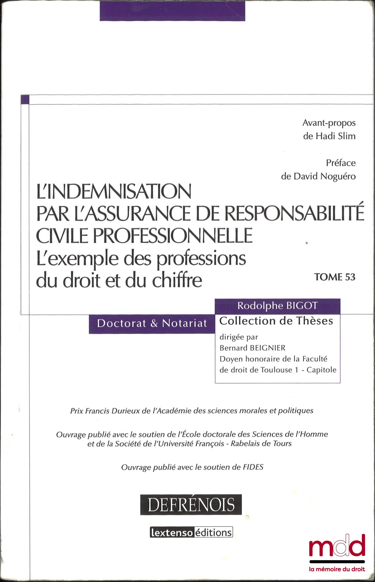 BIGOT (Rodolphe) – L’INDEMNISATION PAR L’ASSURANCE DE RESPONSABILITÉ CIVILE PROFESSIONNELLE, L’exemple des professions du droit et du chiffre, Avant-propos de Hadi Slim, Préface de David Noguéro, coll. Doctorat et Notariat, t. 53